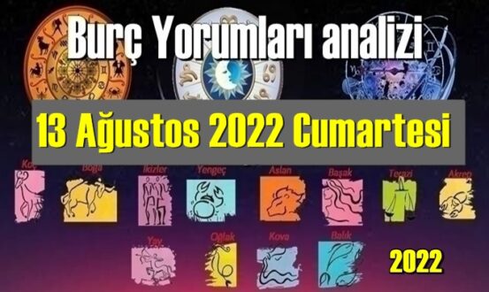 13 Ağustos 2022 Cumartesi Günlük Burç Yorumları analizi