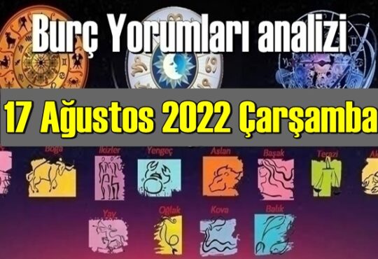 17 Ağustos 2022 Çarşamba Günlük Burç Yorumları analizi