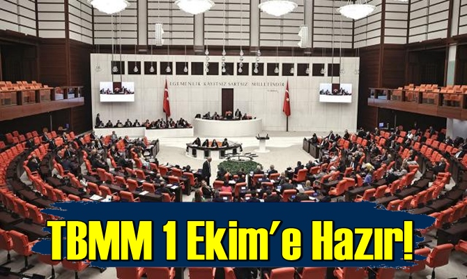 TBMM 1 Ekim'e Hazır! Mesai başlıyor..