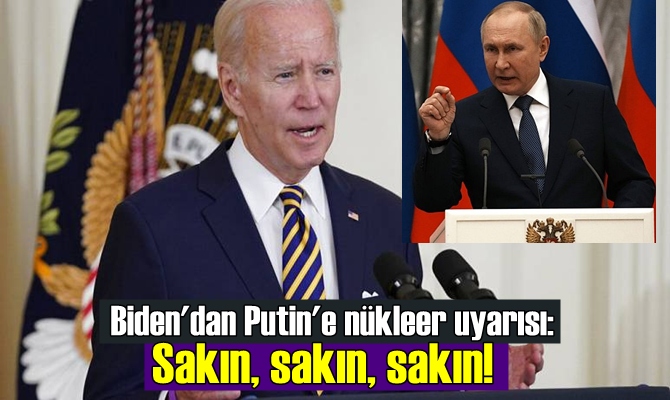 ABD Başkanı Joe Biden'den Putin'e uyarı: Sakın, sakın, sakın!