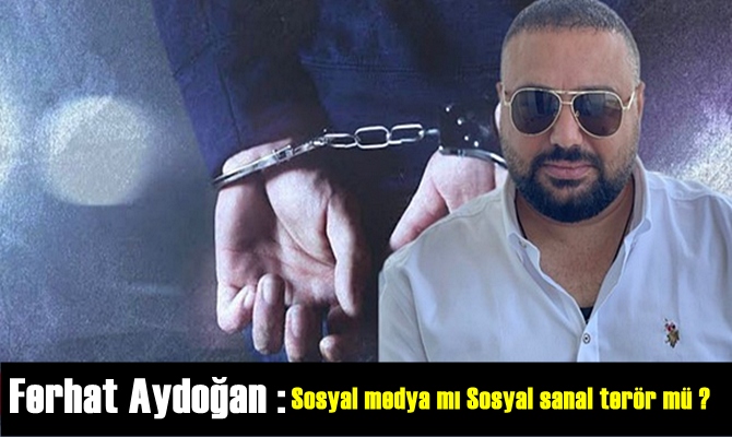 Gazeteci Ferhat Aydoğan : Sosyal medya mı Sosyal sanal terör mü ?