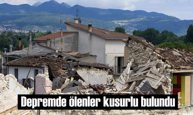 Depremde ölenler kusurlu bulundu