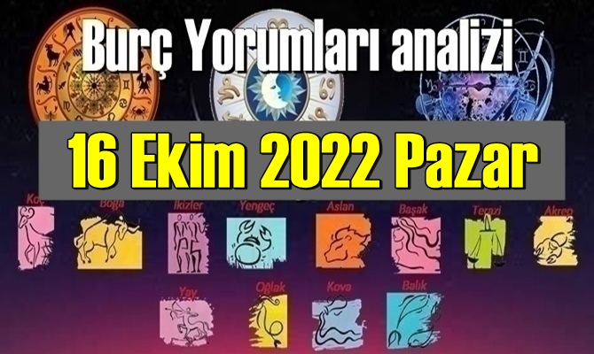 16 Ekim 2022 Pazar Günlük Burç Yorumları analizi