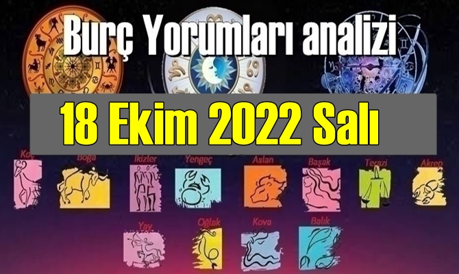 18 Ekim 2022 Salı Günlük Burç Yorumları analizi