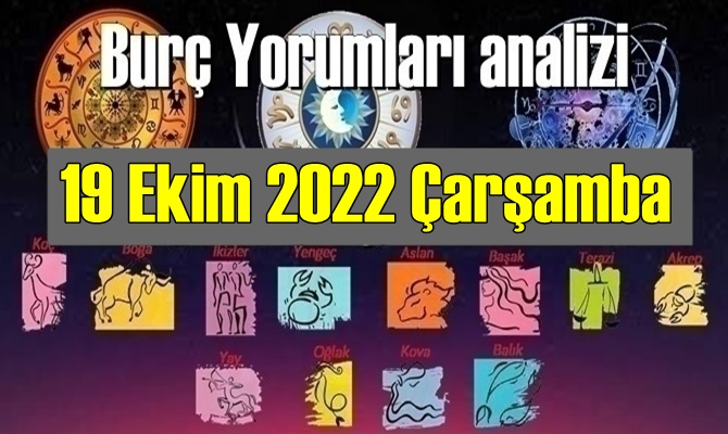 Şimdi sırasıyla tüm burçların bugünkü ( 19 Ekim 2022 Çarşamba ) yorumlarına bakalım.