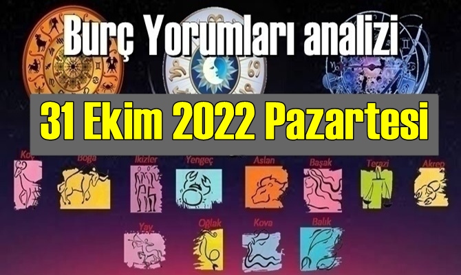 Bugün Tüm Burçların 31 Ekim 2022 Pazartesi gününe ait Yorumularını inceleyelim