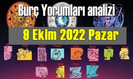 Şimdi sırasıyla tüm burçların bugünkü ( 9 Ekim 2022 Pazar ) yorumlarına bakalım.