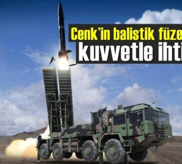 Cenk’in balistik füze olması kuvvetle ihtimal