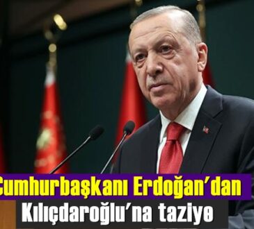 Cumhurbaşkanı Erdoğan'dan Kılıçdaroğlu'na taziye
