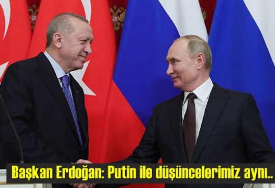 Başkan Erdoğan: Putin ile düşüncelerimiz aynı..