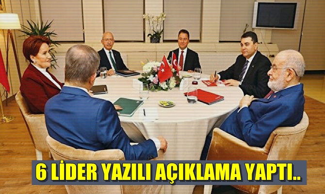 6 LİDER YAZILI AÇIKLAMA YAPTI,