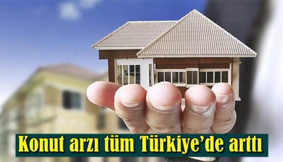 Konut arzı tüm Türkiye’de arttı