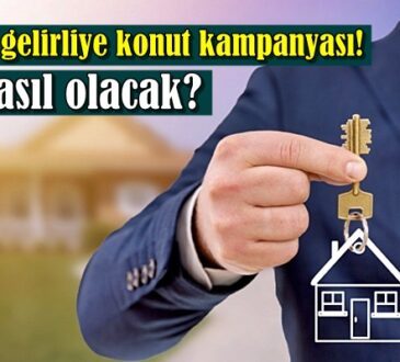 ORTA GELİRLİYE KONUT KAMPANYASI
