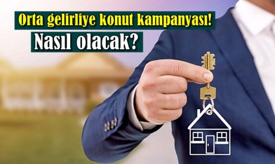 ORTA GELİRLİYE KONUT KAMPANYASI