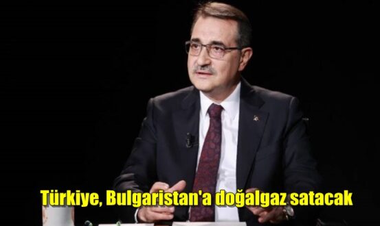 Türkiye, Bulgaristan'a doğalgaz satacak