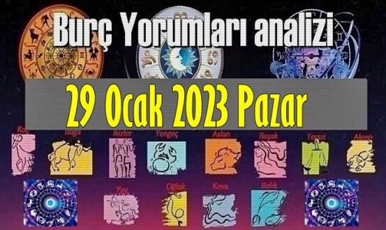 Bugün Tüm Burçların 29 Ocak 2023 Pazar gününe ait Yorumularını inceleyelim