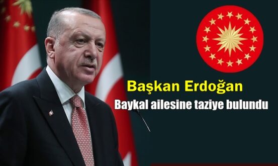 Başkan Erdoğan Baykal ailesine taziye bulundu