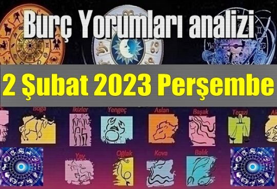 Burçların 2 Şubat 2023 Perşembe gününe ait Yorumları ve analizi