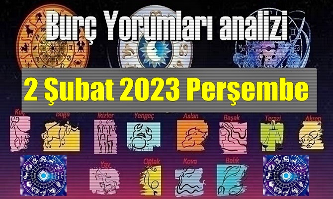 Burçların 2 Şubat 2023 Perşembe gününe ait Yorumları ve analizi