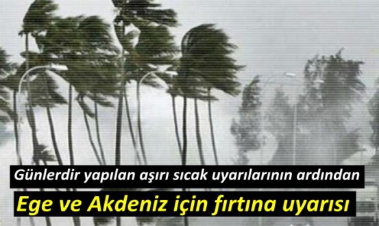 Ege ve Akdeniz için fırtına uyarısı