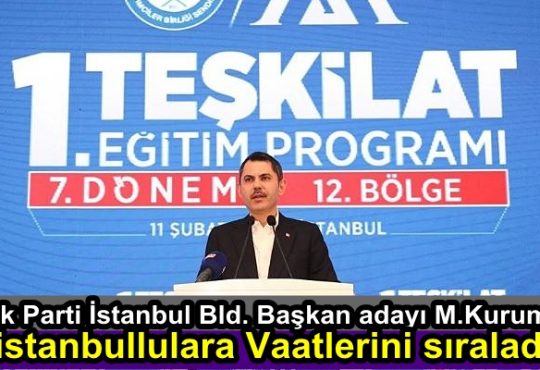 Ak Parti İstanbul Bld. Başkan adayı M.Kurum istanbullulara Vaatlerini sıraladı