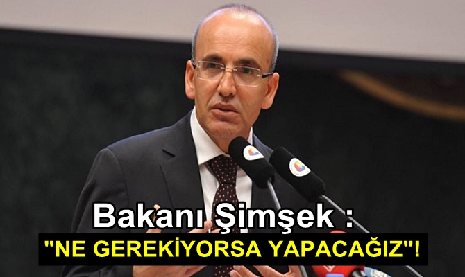 "NE GEREKİYORSA YAPACAĞIZ"!